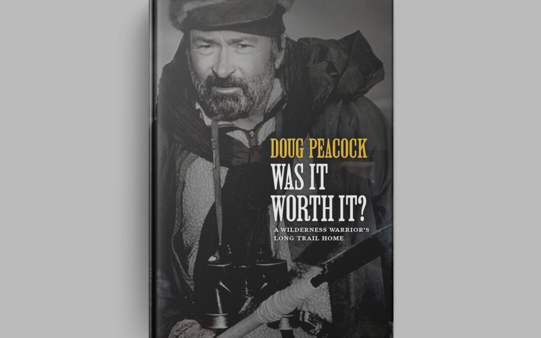 Was It Worth It? by Doug Peacock