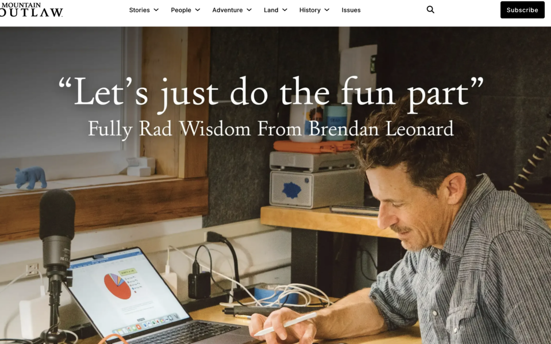 “Let’s just do the fun part” Fully Rad Wisdom From Brendan Leonard